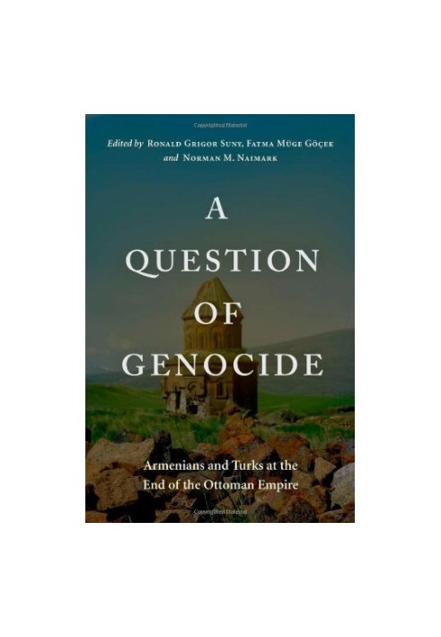 A Question of Genocide: Armenians and Turks at the End of the Ottoman Empire