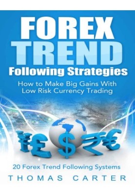 Forex Trend Following Strategies: How To Make Big Gains With Low Risk Currency Trading