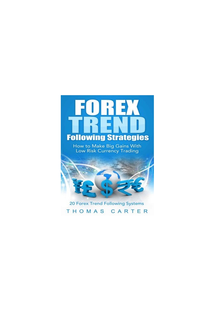 Forex Trend Following Strategies: How To Make Big Gains With Low Risk Currency Trading