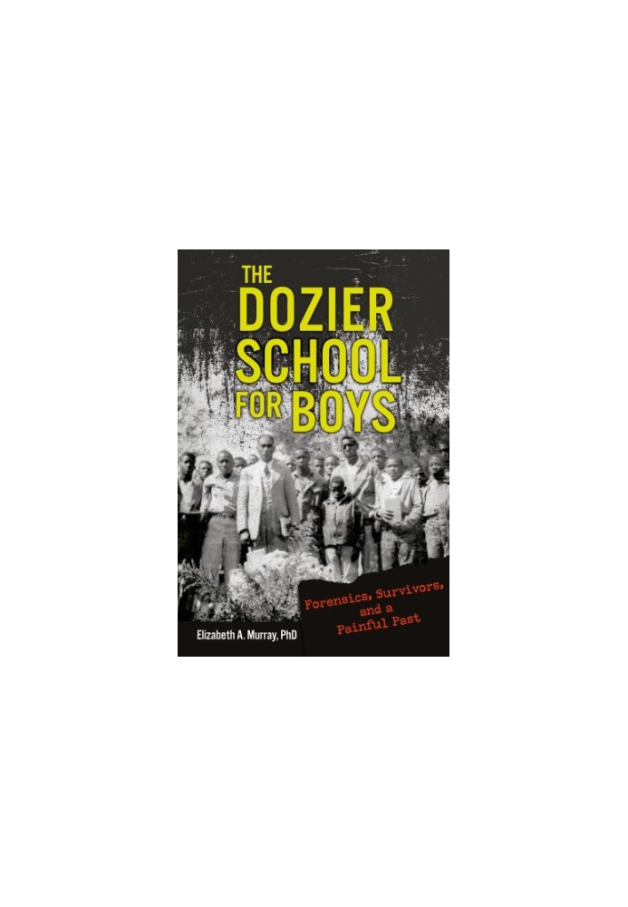 The Dozier School for Boys: forensics and survivors uncover a painful past