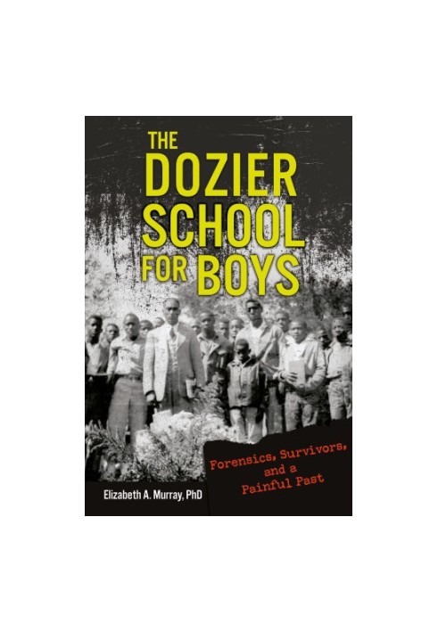 The Dozier School for Boys: forensics and survivors uncover a painful past