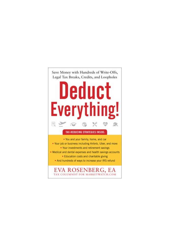 Deduct everything!: save money with hundreds of legal tax breaks, credits, write-offs, and loopholes
