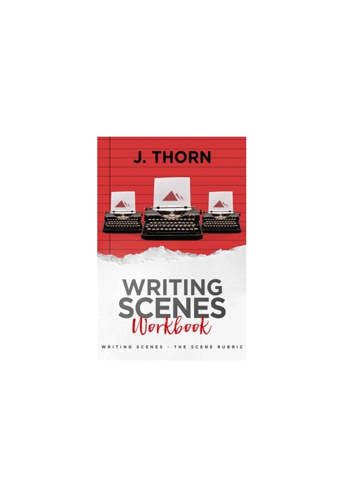 Three Story Method Workbook: Writing Scenes - The Scene Rubric