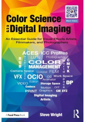 Color Science and Digital Imaging: An Essential Guide for Visual Effects Artists, Filmmakers, and Photographers