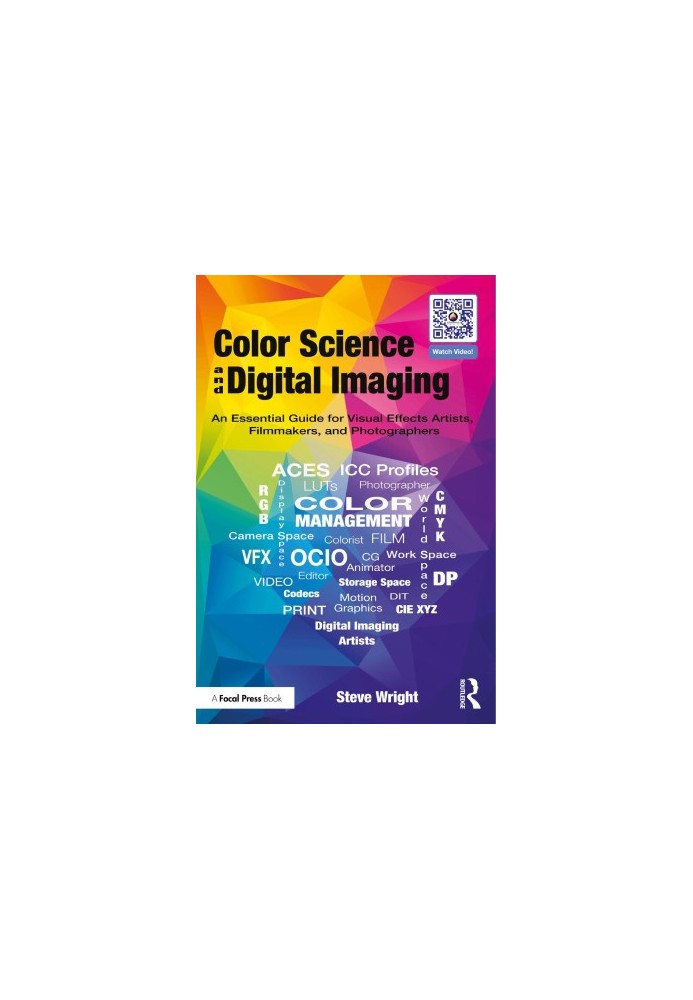 Color Science and Digital Imaging: An Essential Guide for Visual Effects Artists, Filmmakers, and Photographers