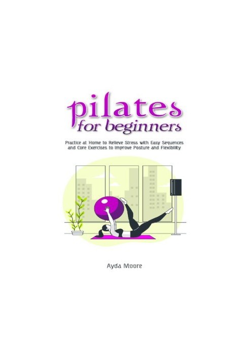 Pilates for Beginners Practice at Home to Relieve Stress with Easy Sequences and Core Exercises to Improve Posture and Flexab