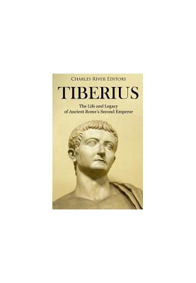 Tiberius: The Life and Legacy of Ancient Rome's Second Emperor