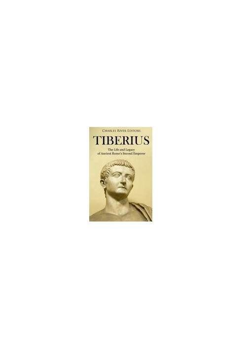 Tiberius: The Life and Legacy of Ancient Rome's Second Emperor