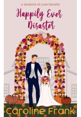 Happily Ever Disaster: A Seasons of Love Novella