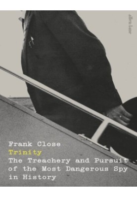 Trinity - the treachery and pursuit of the most dangerous spy in history