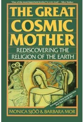 The Great Cosmic Mother: Rediscovering the Religion of the Earth