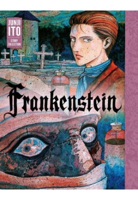 Frankenstein: Junji Ito Story Collection