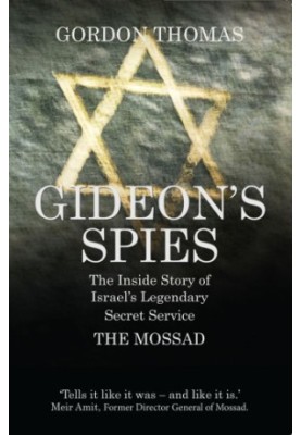 Gideon's Spies: The Inside Story of Israel's Legendary Secret Service