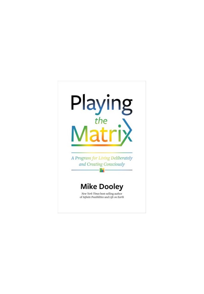 Playing the matrix: a program for living deliberately and creating consciously