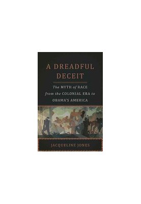 A Dreadful Deceit: The Myth of Race from the Colonial Era to Obama's America