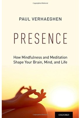 Presence: How Mindfulness and Meditation Shape Your Brain, Mind, and Life