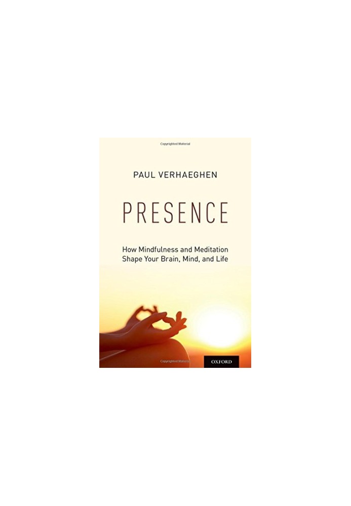 Presence: How Mindfulness and Meditation Shape Your Brain, Mind, and Life