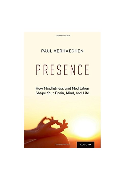 Presence: How Mindfulness and Meditation Shape Your Brain, Mind, and Life