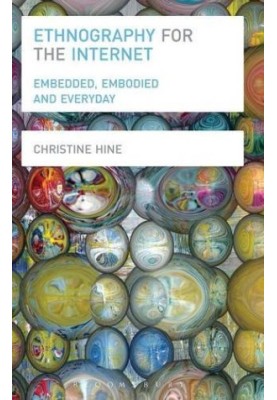 Ethnography for the Internet : embedded, embodied and everyday