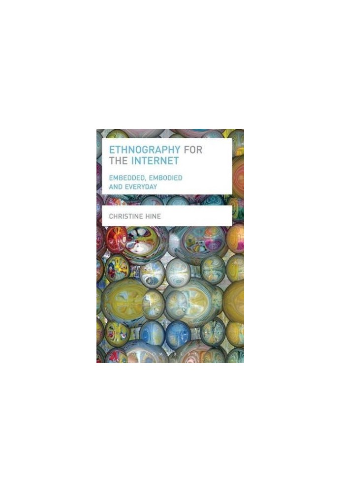 Ethnography for the Internet : embedded, embodied and everyday