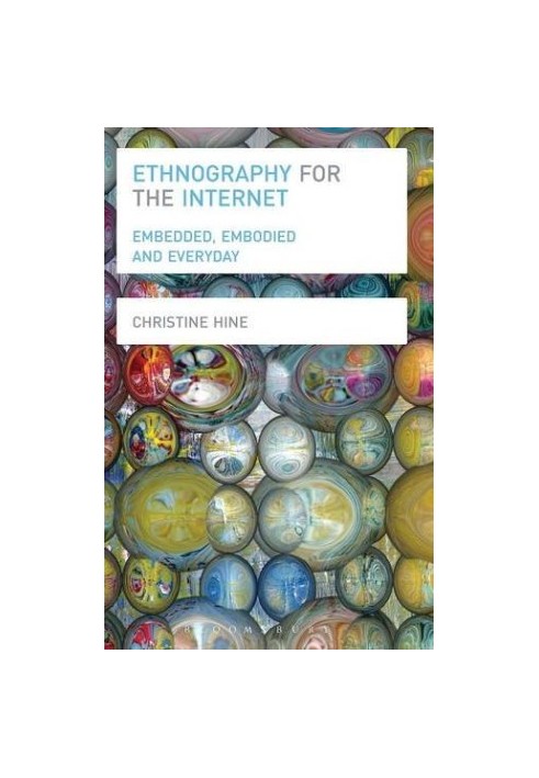 Ethnography for the Internet : embedded, embodied and everyday