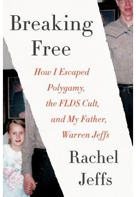 Breaking Free: How I Escaped Polygamy, the FLDS Cult, and My Father, Warren Jeffs