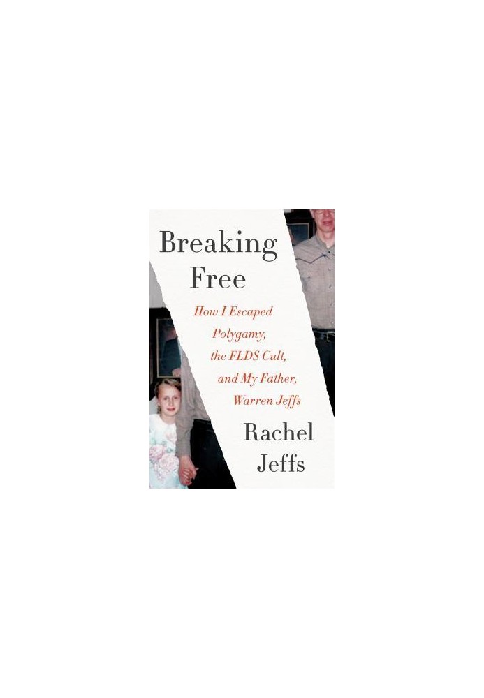Breaking Free: How I Escaped Polygamy, the FLDS Cult, and My Father, Warren Jeffs