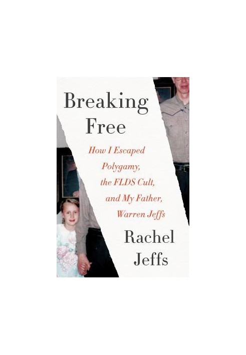 Breaking Free: How I Escaped Polygamy, the FLDS Cult, and My Father, Warren Jeffs