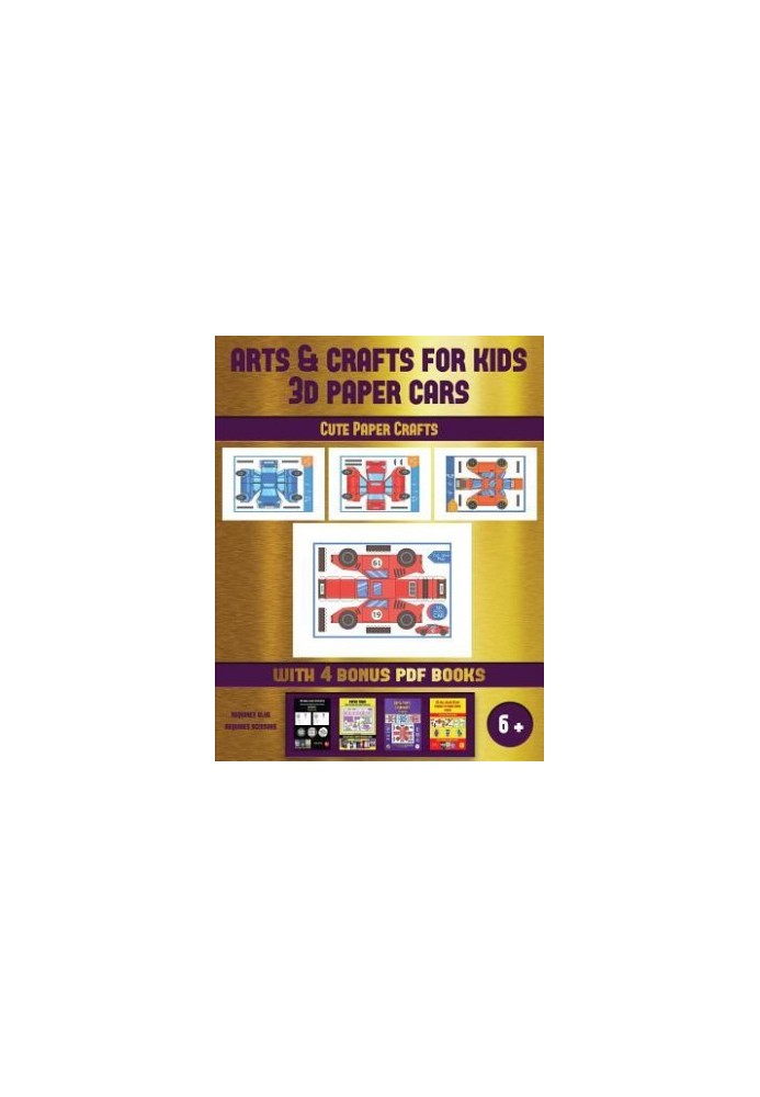 Cute Paper Crafts (Arts and Crafts for Kids - 3D Paper Cars): A Great DIY Paper Craft Gift for Kids That Offers Hours of Fun