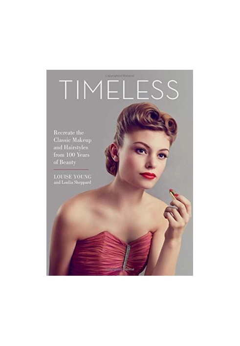 Timeless: Recreate the Classic Makeup and Hairstyles from 100 Years of Beauty