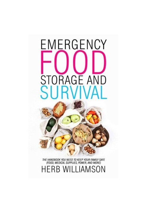 Emergency Food Storage and Survival: The Handbook You Need to Keep Your Family Safe (Food, Medical Supplies, Power, and More)