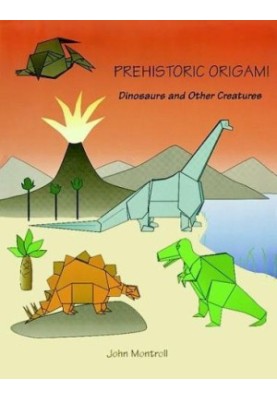 Prehistoric Origami: Dinosaurs and Other Creatures
