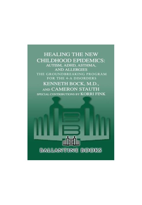 Healing the New Childhood Epidemics: Autism, ADHD, Asthma, and Allergies: The Groundbreaking Program for the 4-A Disorders