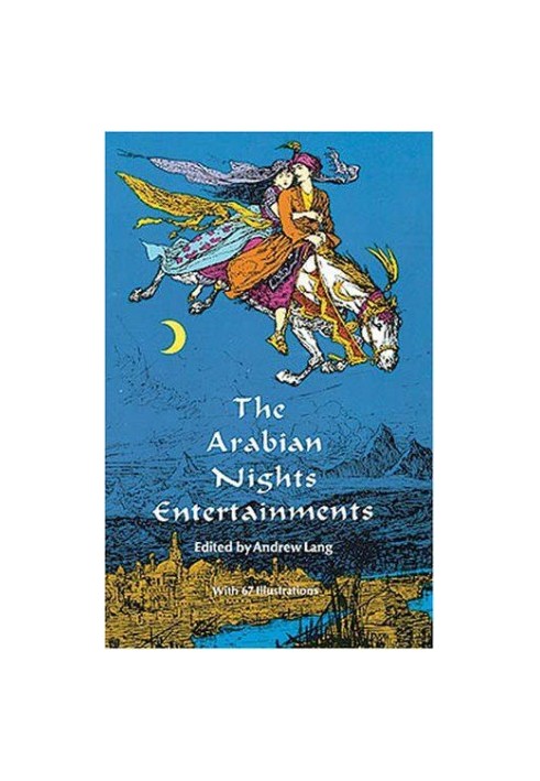 The Arabian Nights Entertainments: Consisting of One Thousand and One Stories, Told by the Sultaness of the Indies, ... Freel