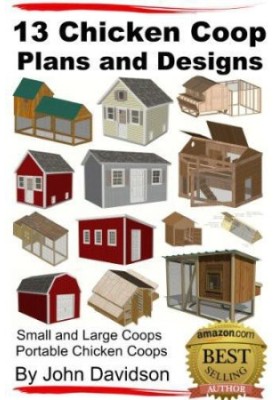 13 Chicken Coop Plans and Designs: Small and Large Coops: Portable Chicken Coops