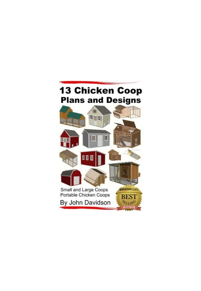 13 Chicken Coop Plans and Designs: Small and Large Coops: Portable Chicken Coops