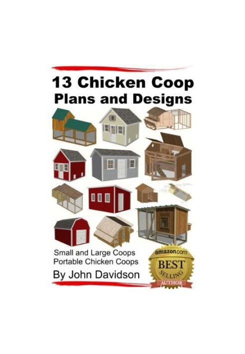 13 Chicken Coop Plans and Designs: Small and Large Coops: Portable Chicken Coops