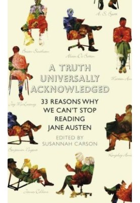 A Truth Universally Acknowledged: 33 Reasons Why We Can't Stop Reading Jane Austen