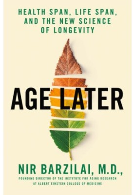 Age Later: Health Span, Life Span, and the New Science of Longevity