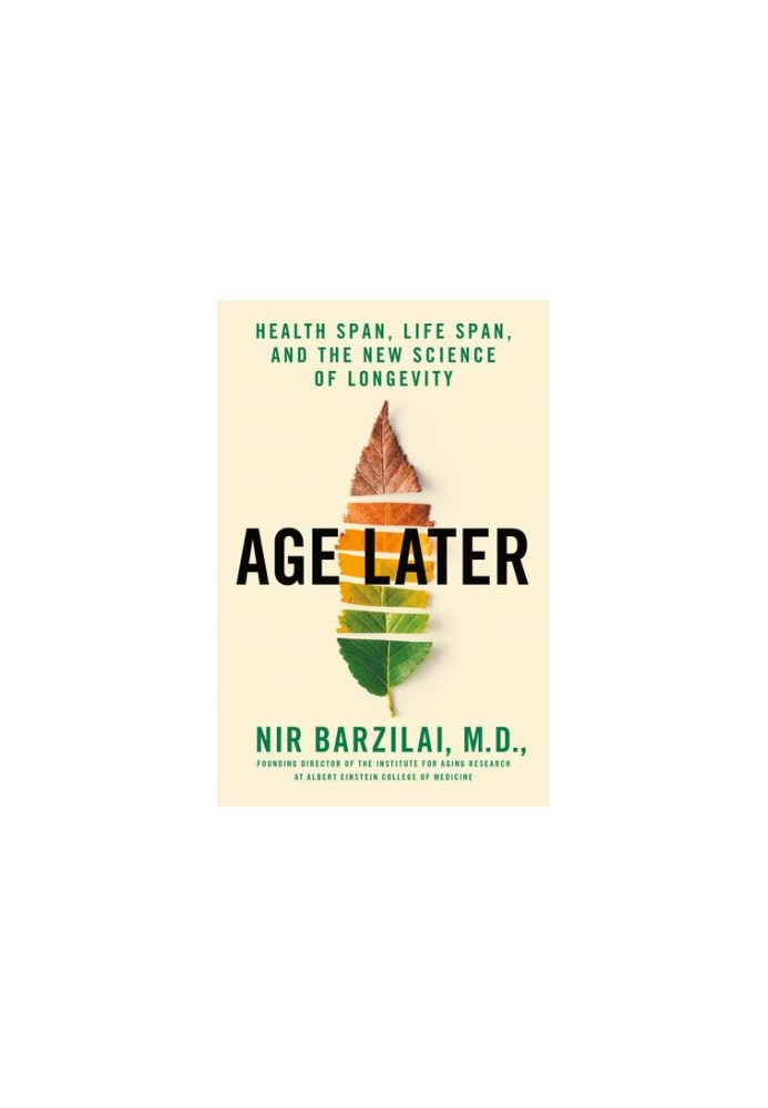 Age Later: Health Span, Life Span, and the New Science of Longevity
