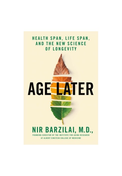 Age Later: Health Span, Life Span, and the New Science of Longevity