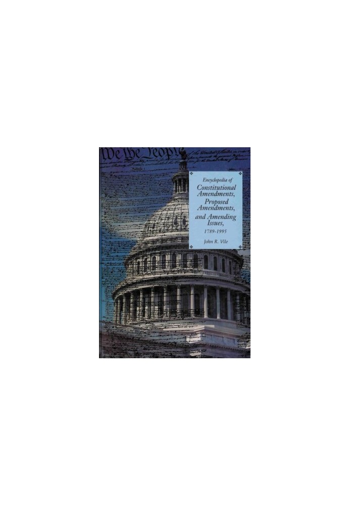 Encyclopedia of Constitutional Amendments, Proposed Amendments, and Amending Issues, 1789-1995