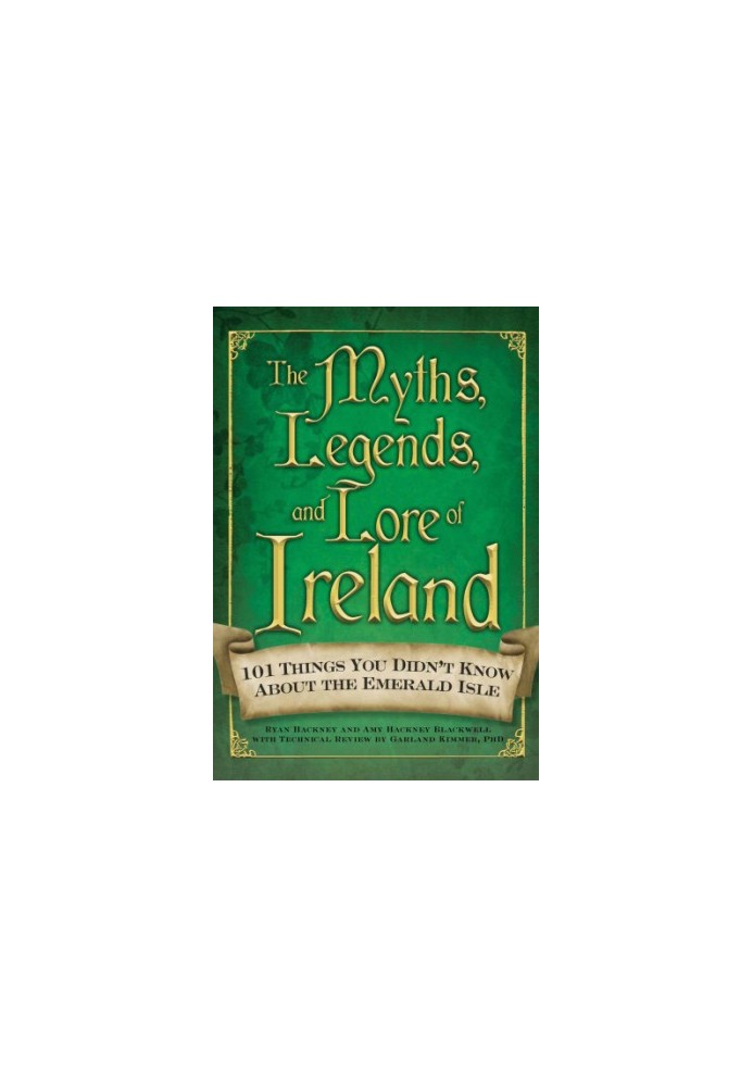 The Myths, Legends, and Lore of Ireland: 101 Things You Didn't Know about the Emerald Isle