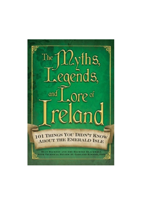 The Myths, Legends, and Lore of Ireland: 101 Things You Didn't Know about the Emerald Isle