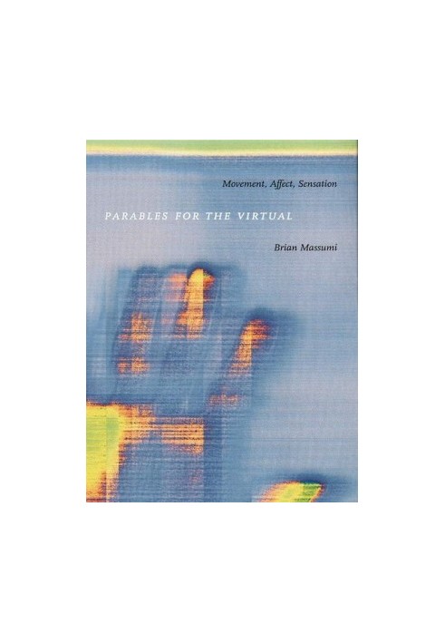 Parables for the Virtual: Movement, Affect, Sensation