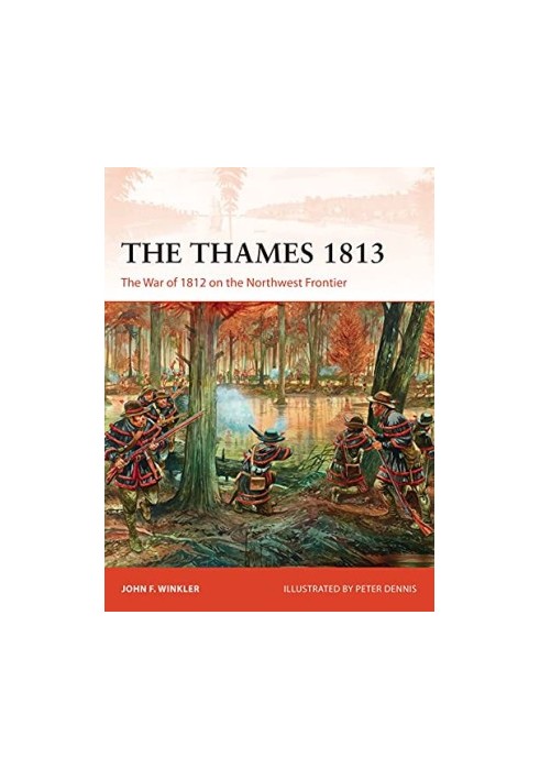 The Thames 1813: The War of 1812 on the Northwest Frontier