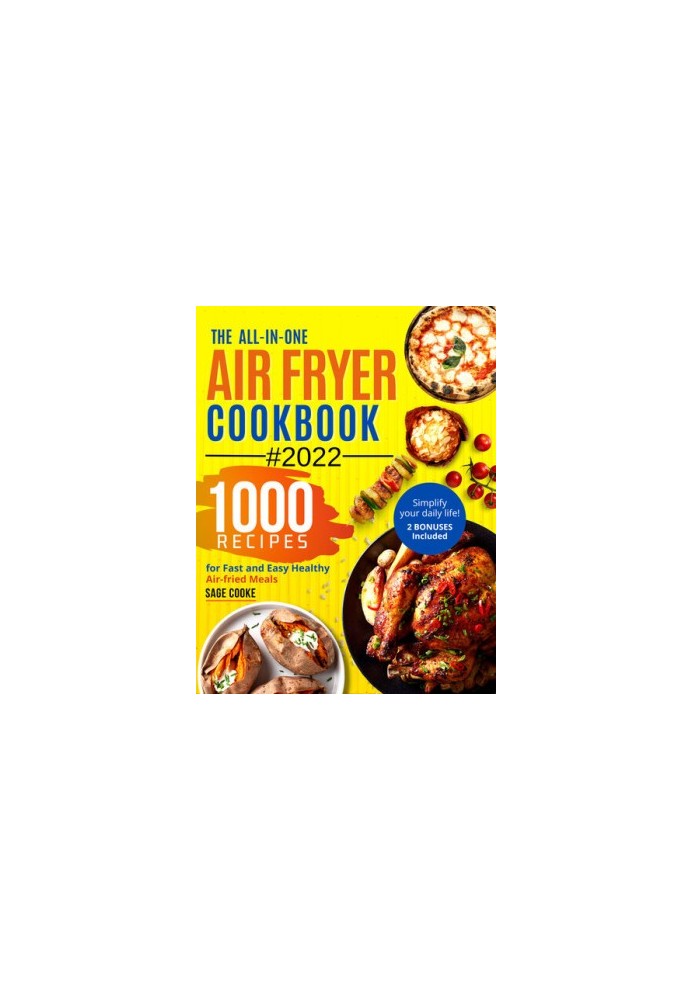 Air fryer Cookbook : The ALL-IN-ONE 2022 Air Fryer Bible. 1000 Recipes for Fast and Easy Air fried Healthy Meals. Simplify yo