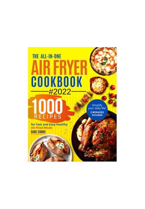 Air fryer Cookbook : The ALL-IN-ONE 2022 Air Fryer Bible. 1000 Recipes for Fast and Easy Air fried Healthy Meals. Simplify yo