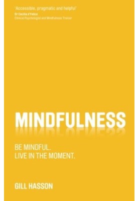 Mindfulness : Be mindful. Live in the moment