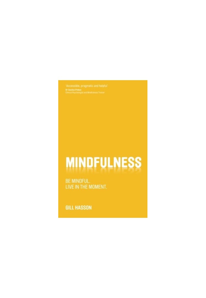 Mindfulness : Be mindful. Live in the moment